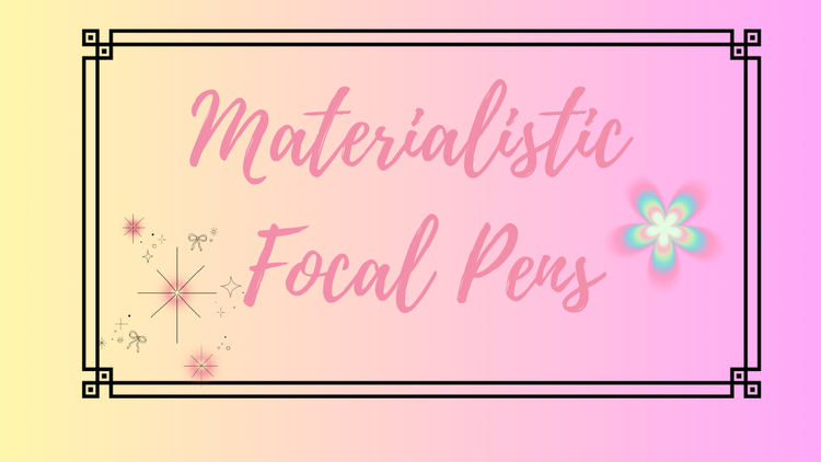 Materialistic Focal Pens