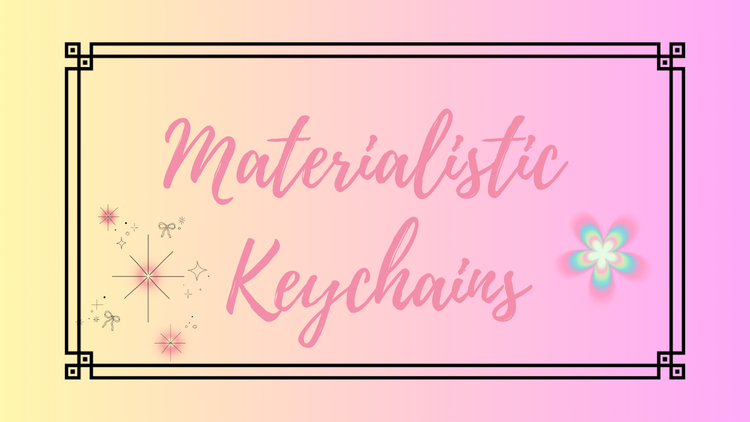 Materialistic Keychains